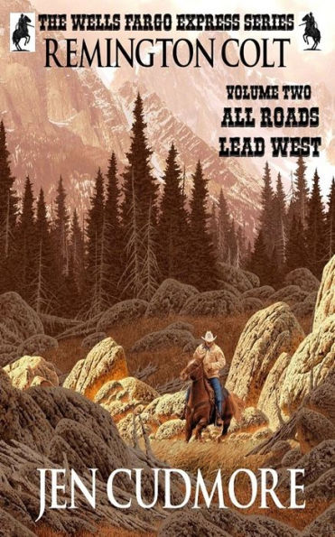 The Wells Fargo Express Series - Volume 2 - Remington Colt - All Roads Lead West