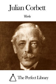 Title: Works of Julian Corbett, Author: Julian Corbett