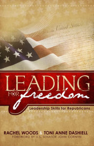 Title: Leading for Freedom -- Leadership Skills for Republicans, Author: Rachel Woods