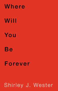 Title: Where Will You Be Forever, Author: Shirley J. Wester