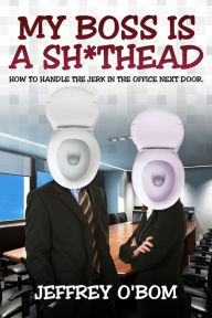 Title: My Boss is a Shithead, Author: Jeffrey O'Bom