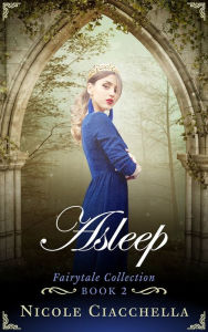 Title: Asleep (Fairytale Collection, book 2), Author: Nicole Ciacchella