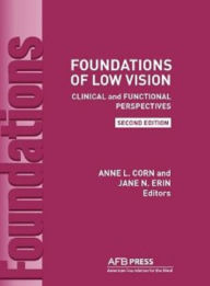 Title: Foundations of Low Vision: Clinical and Functional Perspectives, 2nd Edition, Author: Anne L. Corn