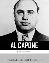 Title: American Gangsters: The Life and Legacy of Al Capone, Author: Charles River Editors