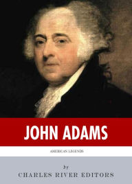 Title: American Legends: The Life of John Adams, Author: Charles River Editors