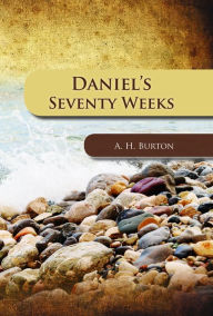 Title: Daniel's Seventy Weeks, Author: Alfred Henry Burton