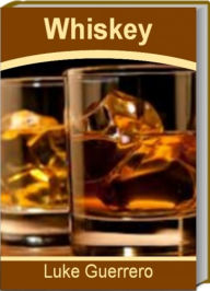 Title: Whiskey: Extraordinary Recipes To Make Whiskey Drinks, Whiskey Hamburgers, Evil Turkey and More, Author: Luke Guerrero