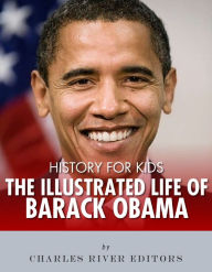 Title: History for Kids: The Illustrated Life of Barack Obama, Author: Charles River Editors