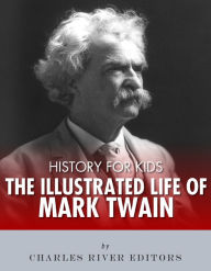 Title: History for Kids: The Illustrated Life of Mark Twain, Author: Charles River Editors