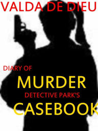 Title: Diary of Murder: Det. Prentiss Park's Casebook, Author: Valda DeDieu