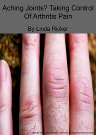Title: Aching Joints? Taking Control Of Arthritis Pain, Author: Linda Ricker