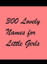 Title: 300 Lovely Names for Little Girls, Author: Haley March