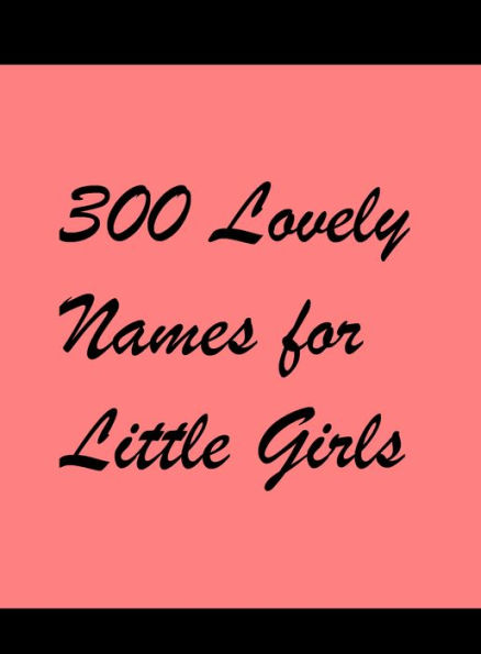 300 Lovely Names for Little Girls