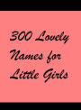 300 Lovely Names for Little Girls