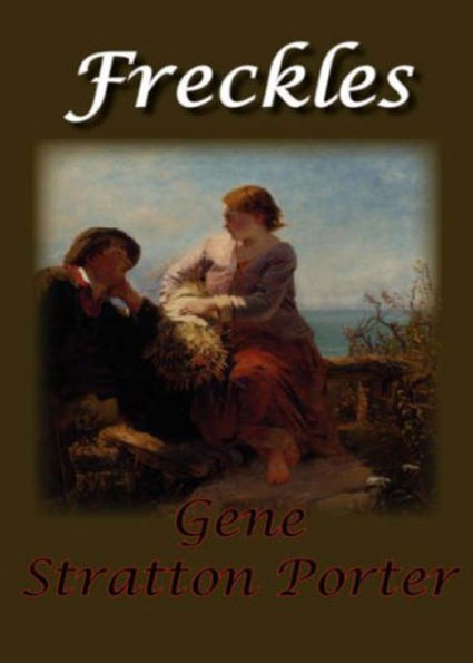 Freckles: An Adventure, Romance Classic By Gene Stratton Porter! AAA+++