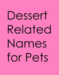 Title: Dessert-Related Names for Pets, Author: Andrea Keller