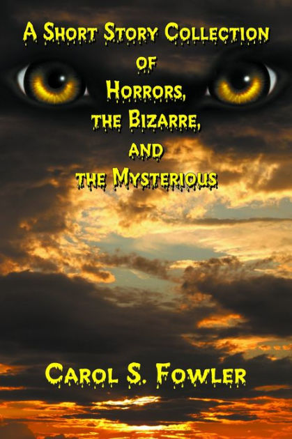 A Short Story Collection of Horrors, the Bizarre, and the Mysterious by ...