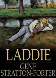 Title: Laddie: A True Blue Story! A Fiction and Literature Classic By Gene Stratton Porter! AAA+++, Author: BDP