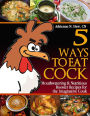 5 Ways to Eat Cock: Mouthwatering and Nutritious Rooster Recipes