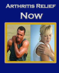 Title: Arthritis Relief Now, Author: Anonymous