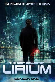 Title: The Debt Collector: LIRIUM (Season One), Author: Susan Kaye Quinn