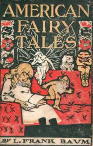 Title: American Fairy Tales Complete Version, Author: L. Frank Baum