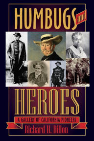 Title: Humbugs and Heroes: A Gallery of California Pioneers, Author: Richard Dillon