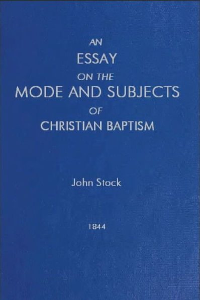 An Essay on the Mode and Subjects of Christian Baptism