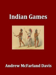 Title: Indian Games, An Historical Research, Author: Andrew McFarland Davis