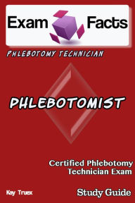 Title: Exam Facts CPT Certified Phlebotomy Technician Exam Study Guide, Author: Kay Truex