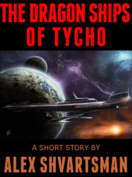 Title: The Dragon Ships of Tycho, Author: Alex Shvartsman