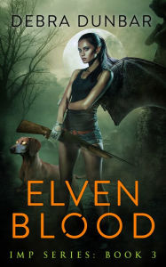 Title: Elven Blood (Imp Book 3), Author: Debra Dunbar