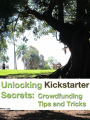 Unlocking Kickstarter Secrets: Crowdfunding Tips and Tricks