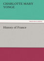 History of France: A History Classic By Charlotte Mary Yonge! AAA+++