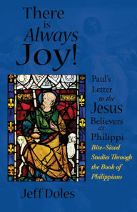 Title: There is Always Joy: Pauls Letter to the Jesus Believers at Philippi, Author: Jeff Doles