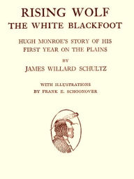 Title: Rising Wolf the White Blackfoot, Author: James Willard Schultz