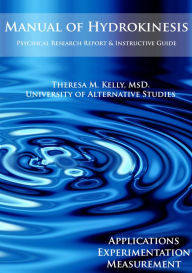 Title: Manual of Hydrokinesis: Applications, Experimentation, and Measurement, Author: Dr. Theresa M. Kelly