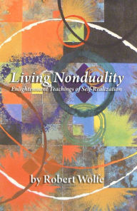 Title: Living Nonduality: Enlightenment Teachings of Self-realization, Author: Robert Wolfe