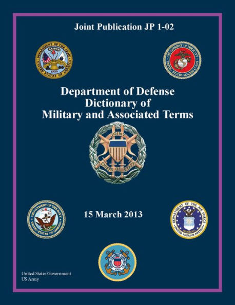 Joint Publication JP 1-02 Department of Defense Dictionary of Military and Associated Terms 15 March 2013