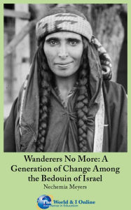 Title: Wanderers No More: A Generation of Change Among the Bedouin of Israel, Author: Nechemia Meyers