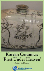 Title: Korean Ceramics: 'First Under Heaven', Author: Robert Mowry