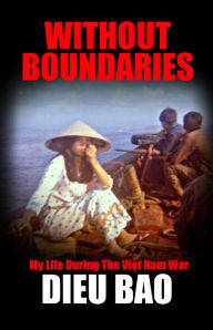 Title: Without Boundaries: My Life During The Vietnam War, Author: Dieu Bao