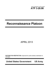 Title: Army Techniques and Procedures ATP 3-20.98 Reconnaissance Platoon April 2013, Author: United States Government US Army