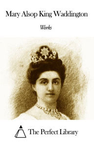 Title: Works of Mary Alsop King Waddington, Author: Mary Alsop King Waddington