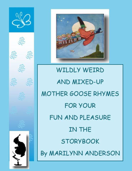 WILDLY WEIRD And MIXED-UP MOTHER GOOSE RHYMES For Your Pleasure In The Storybook ~~ Book One