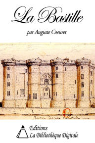 Title: La Bastille - Histoire, Description, Attaque et Prise, Author: Auguste Coeuret