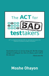 Title: The ACT for Bad Test Takers, Author: Moshe Ohayon