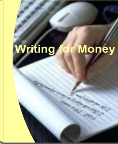 Writing for Money: Learn How You Can Make Money Writing, Make Money Writing Articles, Make Money Writing Online, Writing Papers for Money and Writing a Blog for Money