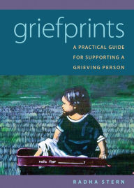 Title: Griefprints - A Practical Guide For Supporting A Grieving Person, Author: Radha Stern