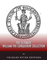 Title: The Ultimate William the Conqueror Collection, Author: Charles River Editors